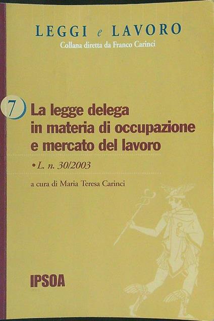 La  legge delega in materia di occupazione e mercato del lavoro - Maria Teresa Carinci - copertina
