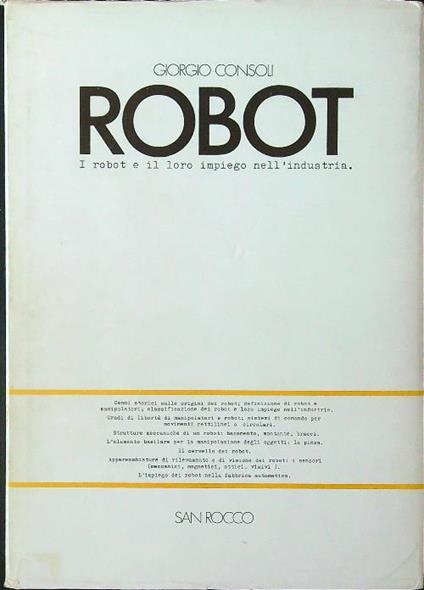 Robot. I robot e il loro impiego nell'industria - Giorgio Consoli - copertina