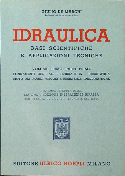 Idraulica. Basi scientifiche e applicazioni tecniche vol. 1 parte I - Giulio de Marchi - copertina