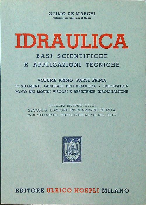 Idraulica. Basi scientifiche e applicazioni tecniche vol. 1 parte I - Giulio de Marchi - copertina