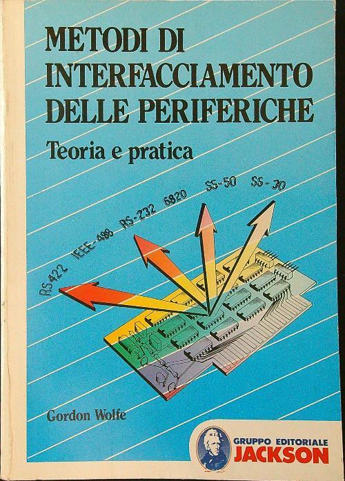 Metodi di interfacciamento delle periferiche: teoria e pratica - Gordon Wolfe - copertina