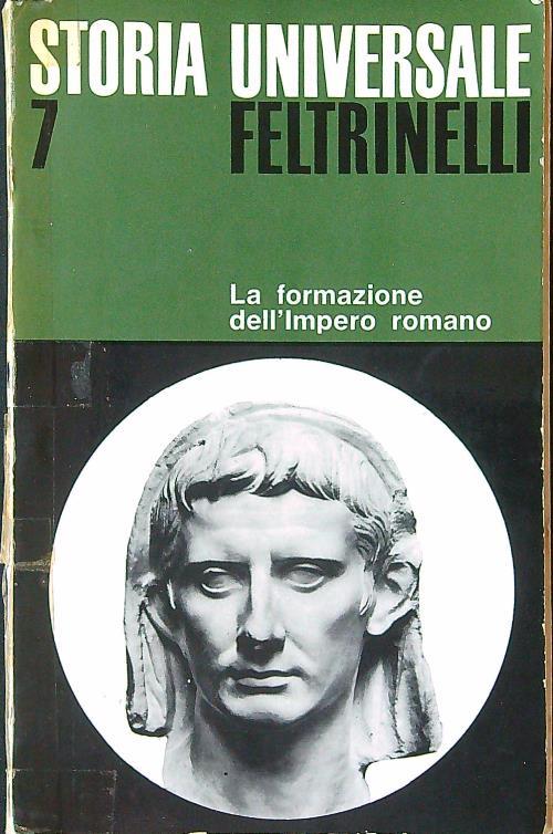 Storia Universale Feltrinelli 7. La formazione dell'Impero romano