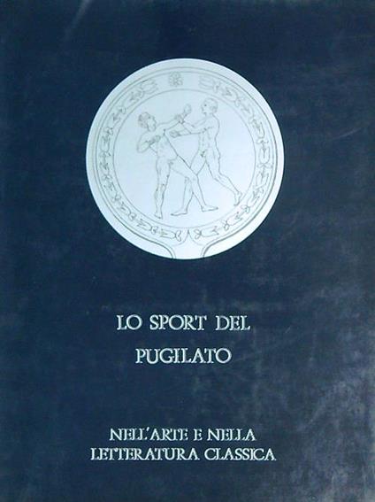 Lo sport del pugilato nell'arte e nella letteratura classica - Marco Fitta - copertina