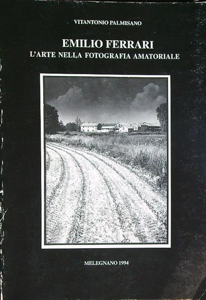Emilio Ferrari : l'arte nella fotografia amatoriale - Vitantonio Palmisano - copertina