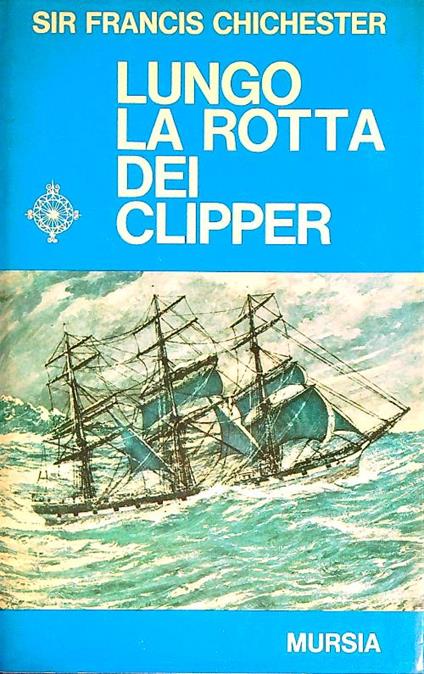 Lungo la rotta dei clipper - Francis Chichester - copertina