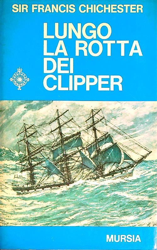 Lungo la rotta dei clipper - Francis Chichester - copertina