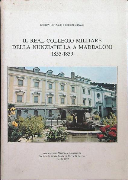 Real collegio militare della Nunziatella a Maddaloni - Catenacci - copertina