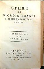 Opere di Giorgio Vasari Pittore ed Architetto Aretino. Continuazione del Volume quinto