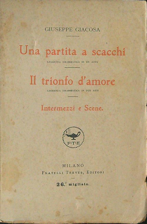 Una  partita a scacchi Il trionfo d'amore Intermezzi e scene - Giuseppe Giacosa - copertina