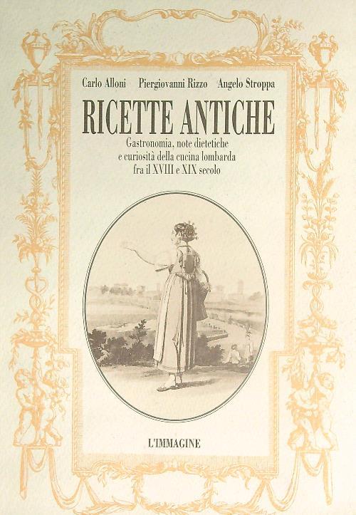 Ricette antiche. Gastronomia, note dietetiche e curiosità - copertina
