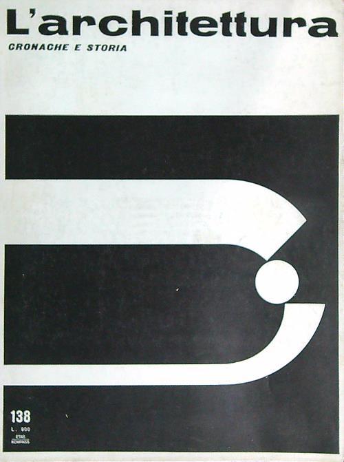 L' architettura. Cronache e storia 138/Aprile 1967