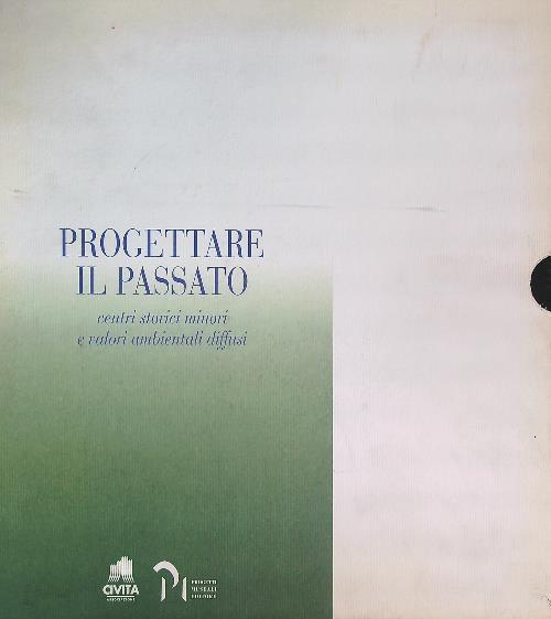 Progettare il Passato. 3vv