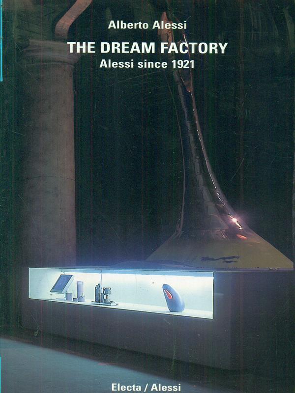 The Dream Factory. Alessi since 1921