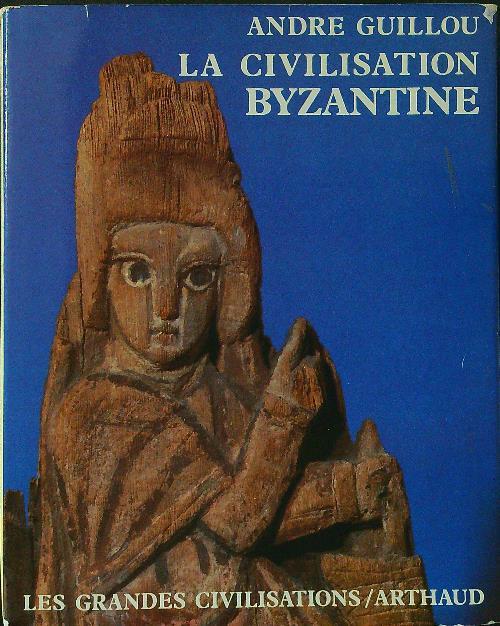 La  civilisation Byzantine - Andre Guillou - copertina