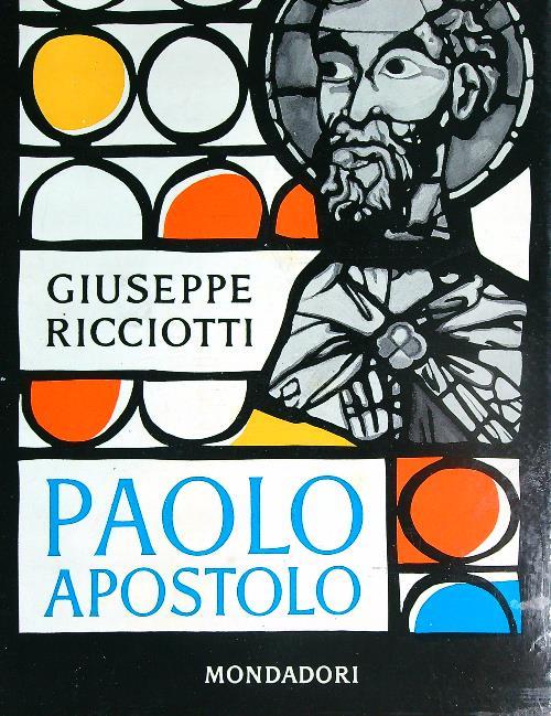 Paolo Apostolo. Gli atti degli apostoli e le lettere di San Paolo - Giuseppe Ricciotti - copertina