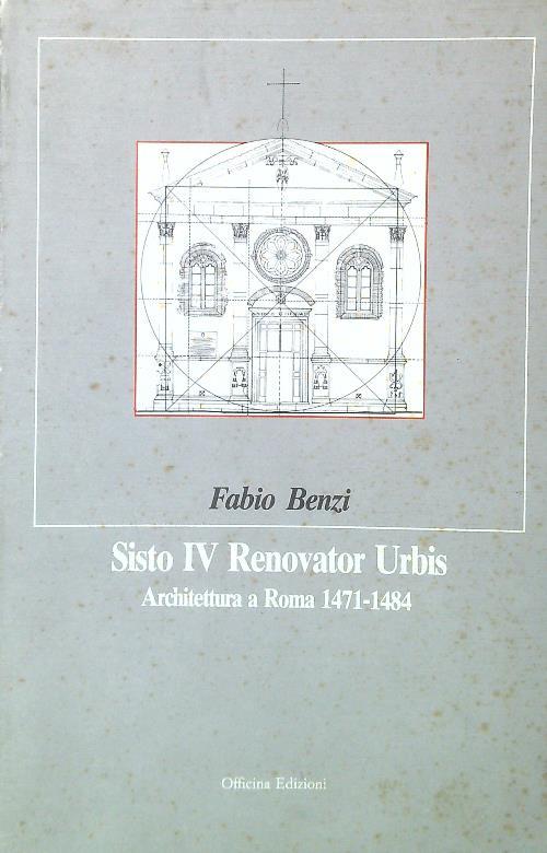 Sisto IV Renovator Urbis. Architettura a Roma 1471-1484