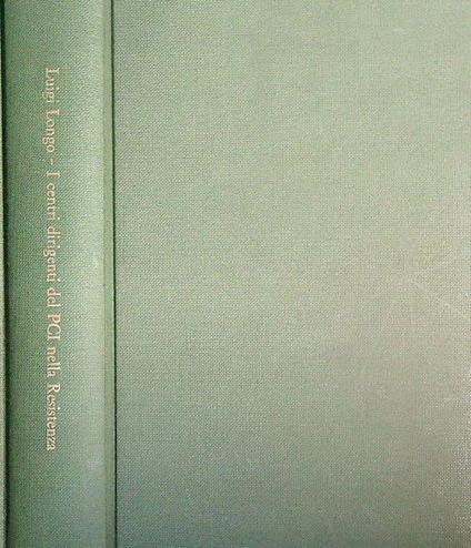 I centri dirigenti del PCI nella resistenza  - Luigi Longo - copertina