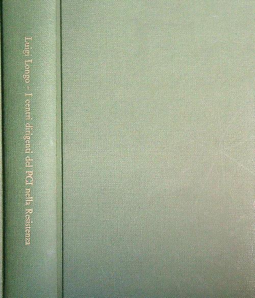 I centri dirigenti del PCI nella resistenza  - Luigi Longo - copertina