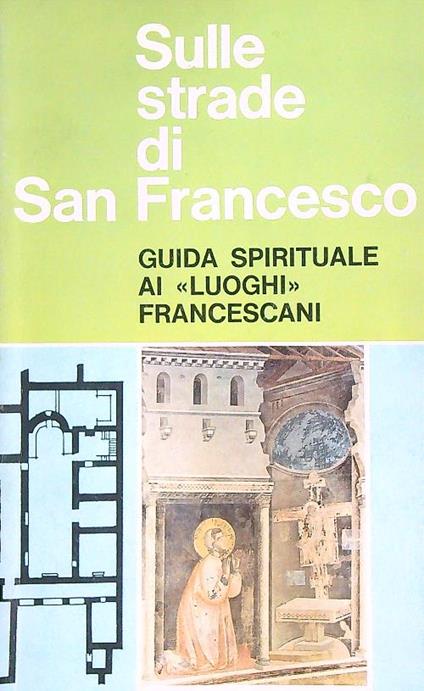 Sulle strade di San Francesco. Guida spirituale ai luoghi francescani - copertina