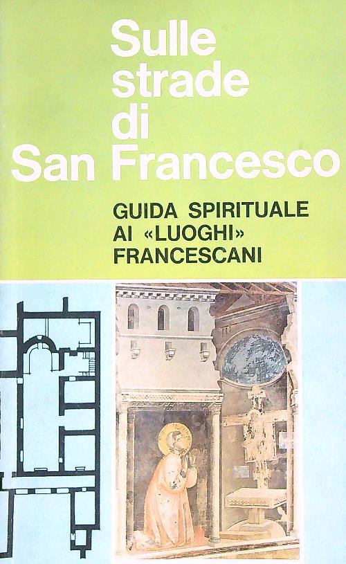 Sulle strade di San Francesco. Guida spirituale ai luoghi francescani - copertina