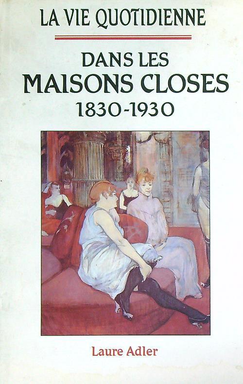 La vie quotidienne dans les maisons closes 1830-1930