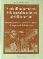 Storia di un'avventura Dalla trasvolata Atlantica ai cieli della Cina