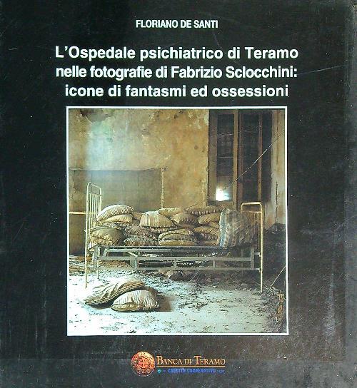 L' Ospedale Psichiatrico di Teramo nelle fotografie di Fabrizio Sclocchini - Floriano De Santi - copertina