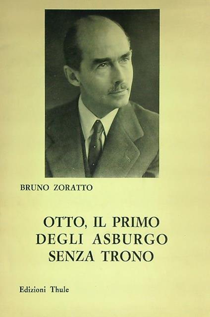 Otto, il primo degli Asburgo senza trono - Bruno Zoratto - copertina