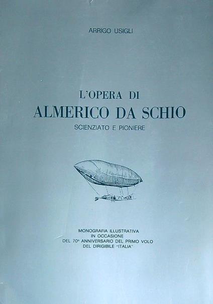 L' opera di Almerico da Schio scienziato e pioniere - Arrigo Usigli - copertina