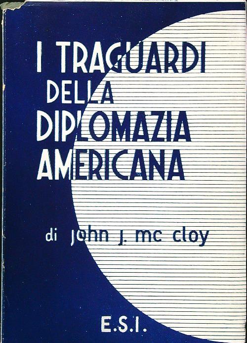 I traguardi della diplomazia americana - John J. Mc Cloy - copertina