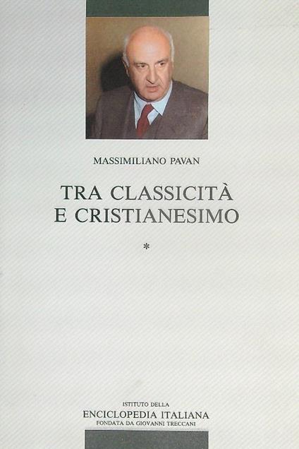 Tra classicità e cristianesimo. Vol 1 - Massimiliano Pavan - copertina
