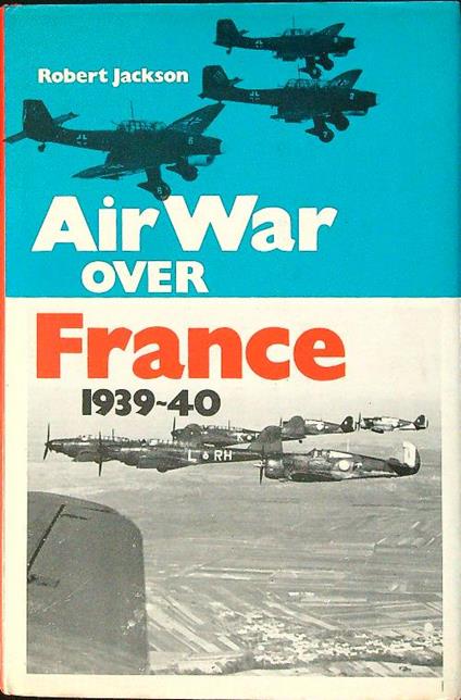 Air war over france 1939-40 - Robert Jackson - copertina