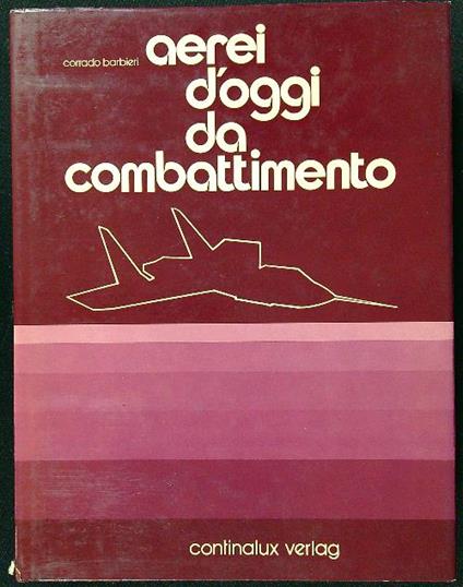 Aerei d'oggi da combattimento - Corrado Barbieri - copertina