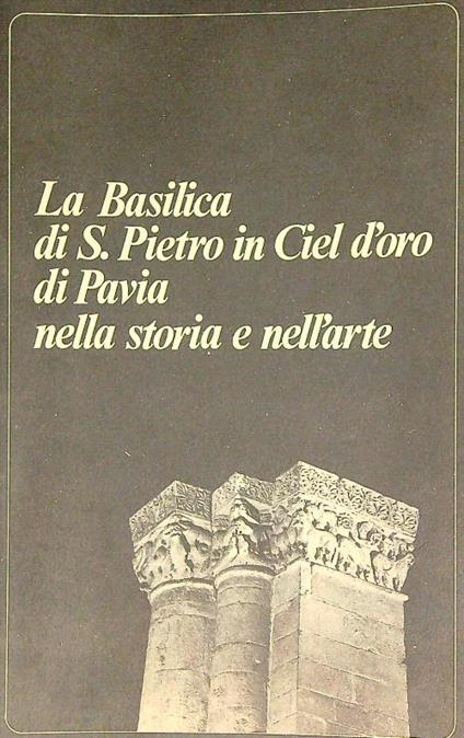 La basilica di S. Pietro in Ciel d'Oro di Pavia - copertina