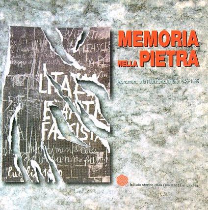 Memoria nella pietra. Monumenti alla Resistenza ligure 1945-1995 - Mirco Bottero - copertina