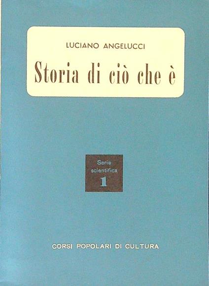 Storia di ciò che è - Luciano Angelucci - copertina