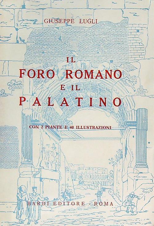 Il foro Romano e il Palatino - Giuseppe Lugli - copertina