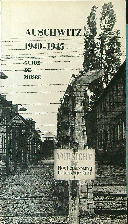 Auschwitz 1940 - 1945 Guide de Musee