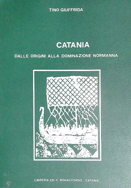 Catania dalle origini alla dominazione normanna. Vol 1 - Tino Giuffrida - copertina
