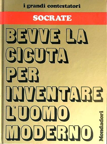 Socrate. Bevve le cicuta per inventare l'uomo moderno - copertina