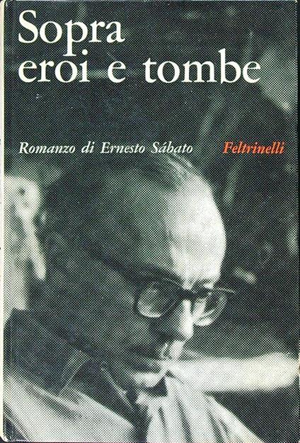 Sopra eroi e tombe - Ernesto Sabato - copertina