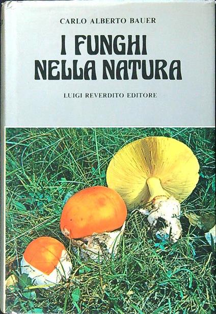 I funghi nella natura - Carlo Alberto Bauer - copertina