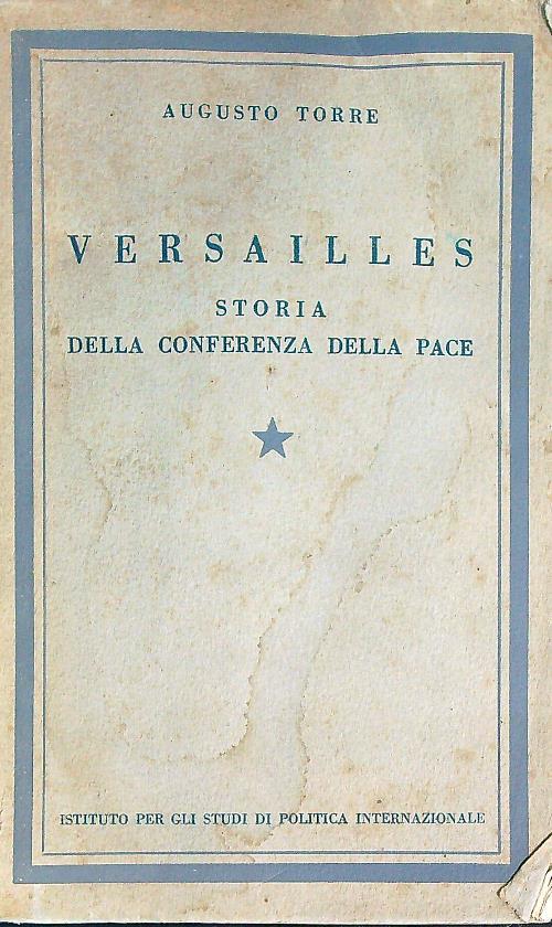 Versailles. Storia della conferenza della pace