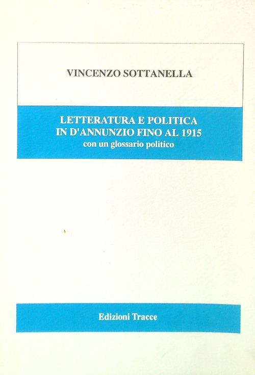 Letteratura e politica in d'Annunziofino al 1915 - Vincenzo Sottanella - copertina