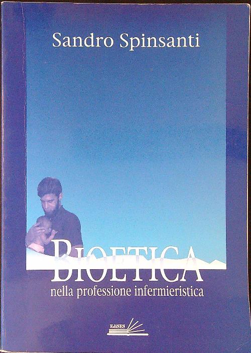 Bioetica nella professione infermieristica - Sandro Spinsanti - copertina