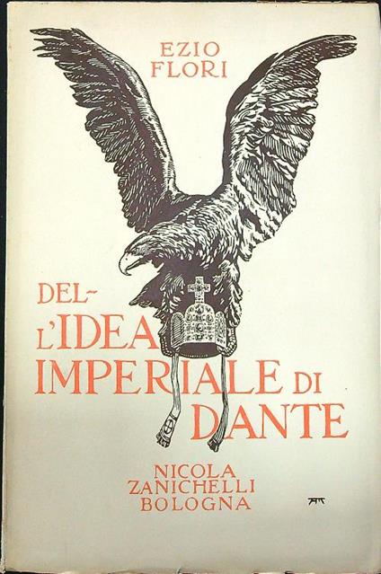 Dell'idea imperiale di Dante - Ezio Flori - copertina