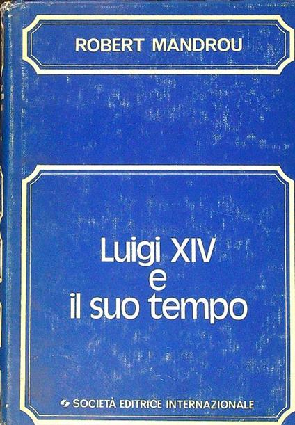 Luigi XIV e il suo tempo - Robert Mandrou - copertina