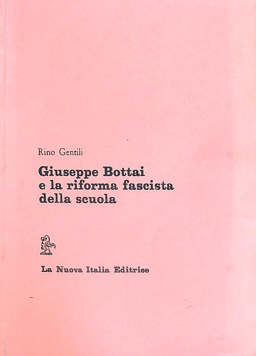 Giuseppe Bottai e la riforma fascista della scuola - Rino Gentili - copertina