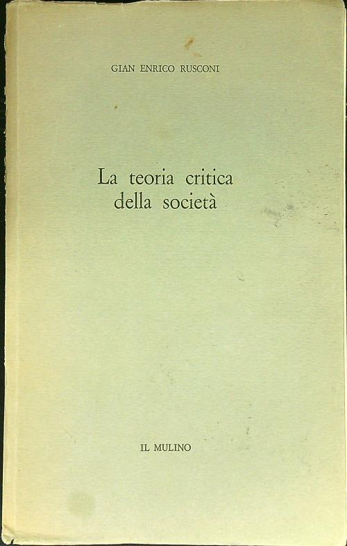 La teoria critica della società - Gian Enrico Rusconi - copertina