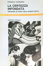 La certezza infondata. Previsione ed eventi nelle scienze sociali
